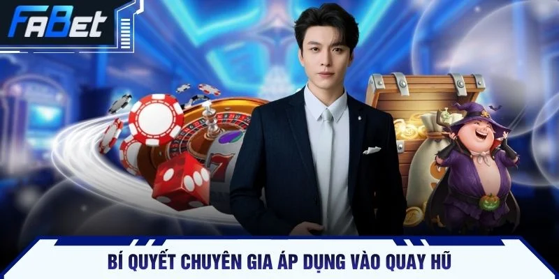 Bí quyết chuyên gia áp dụng vào quay hũ