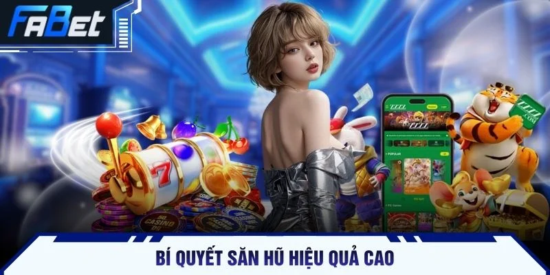 Bí quyết săn hũ hiệu quả cao
