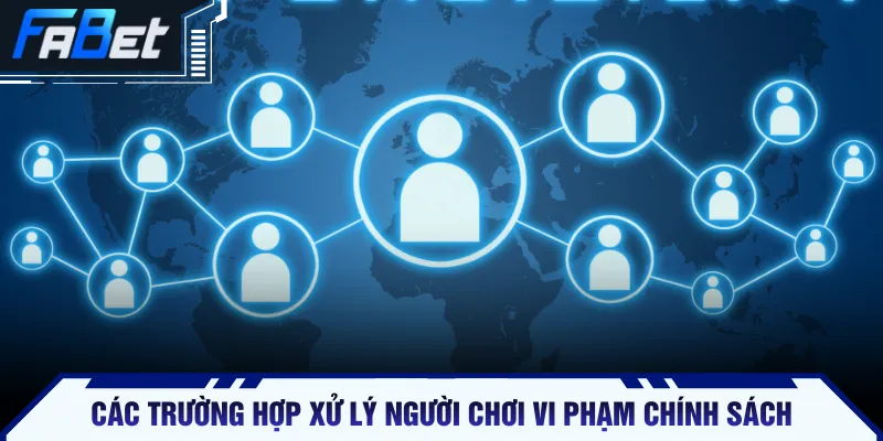 Các trường hợp xử lý người chơi vi phạm chính sách