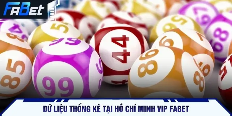 Dữ liệu thống kê tại Hồ Chí Minh Vip FABET