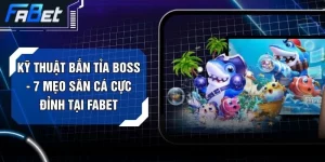 Kỹ Thuật Bắn Tỉa Boss - 7 Mẹo Săn Cá Cực Đỉnh Tại FABET