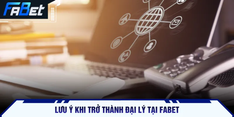 Lưu ý khi trở thành đại lý tại FABET