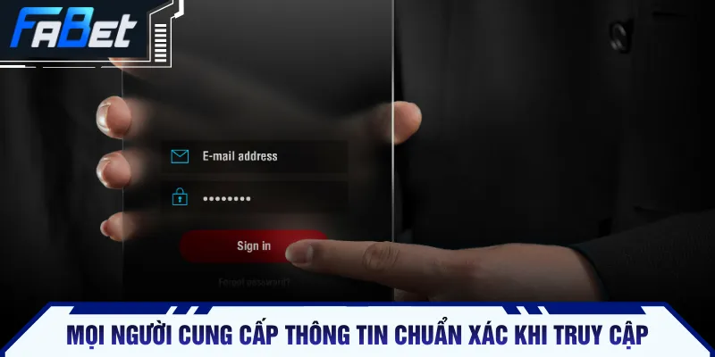 Mọi người cung cấp thông tin chuẩn xác khi truy cập