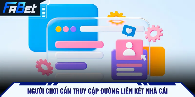 Người chơi cần truy cập đường liên kết nhà cái