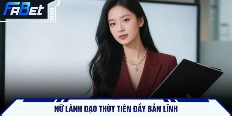 Nữ lãnh đạo Thùy Tiên đầy bản lĩnh