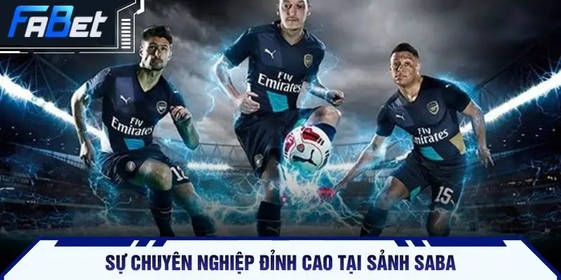 Sự chuyên nghiệp đỉnh cao tại sảnh Saba