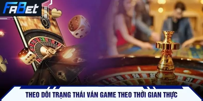 Theo dõi trạng thái ván game theo thời gian thực