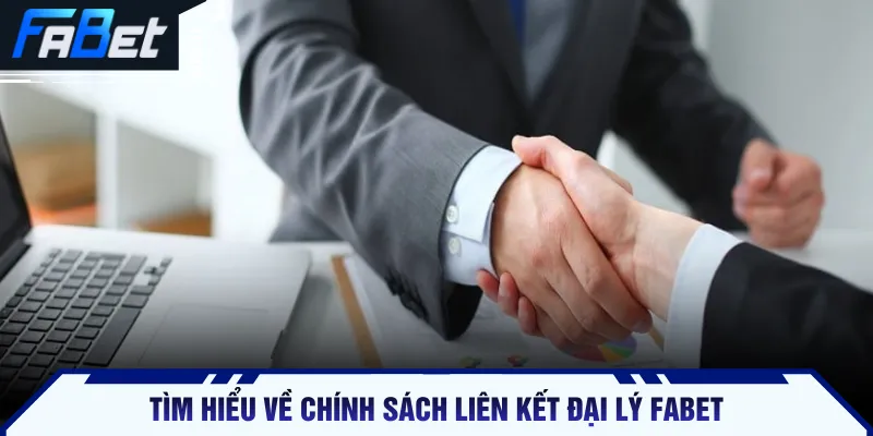 Tìm hiểu về chính sách liên kết đại lý FABET