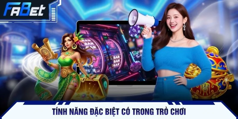 Tính năng đặc biệt có trong trò chơi