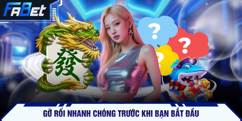 Gỡ rối nhanh chóng trước khi bạn bắt đầu